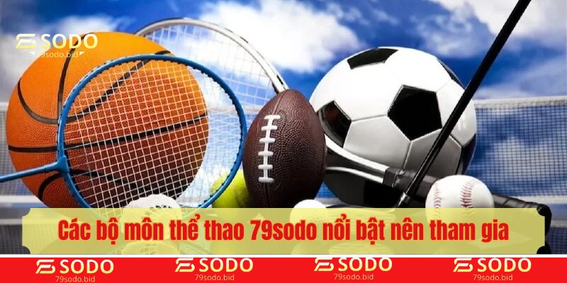 Các bộ môn thể thao 79sodo nổi bật nên tham gia