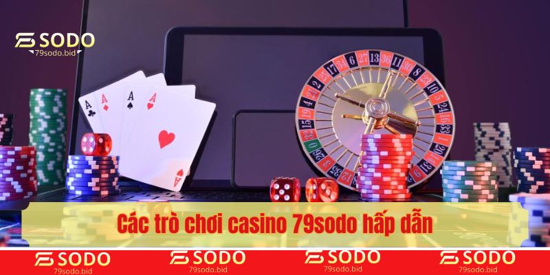 Các trò chơi casino 79sodo hấp dẫn
