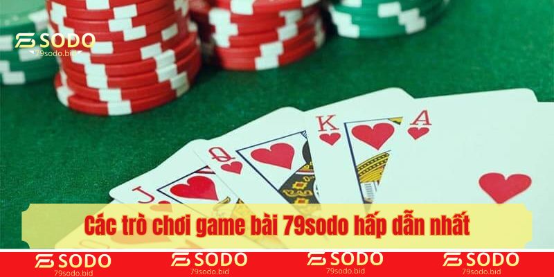 Các trò chơi game bài 79sodo hấp dẫn nhất