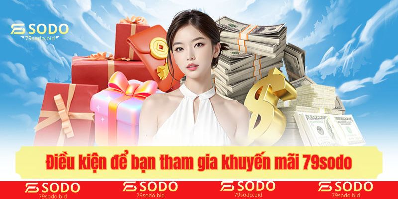 Điều kiện để bạn tham gia khuyến mãi 79sodo