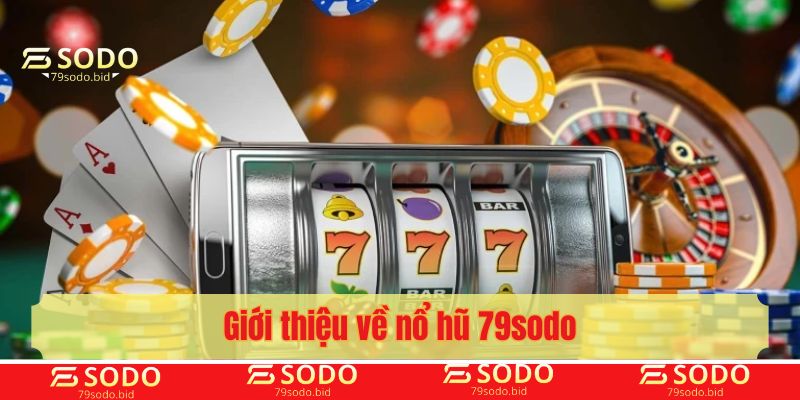 Giới thiệu về nổ hũ 79sodo