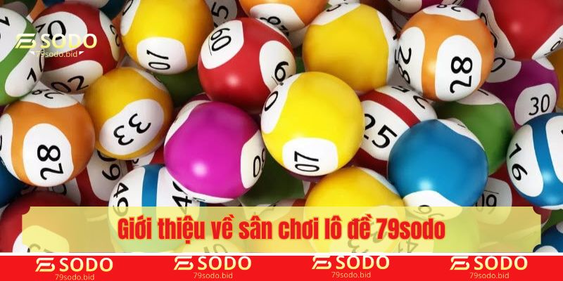 Giới thiệu về sân chơi lô đề 79sodo