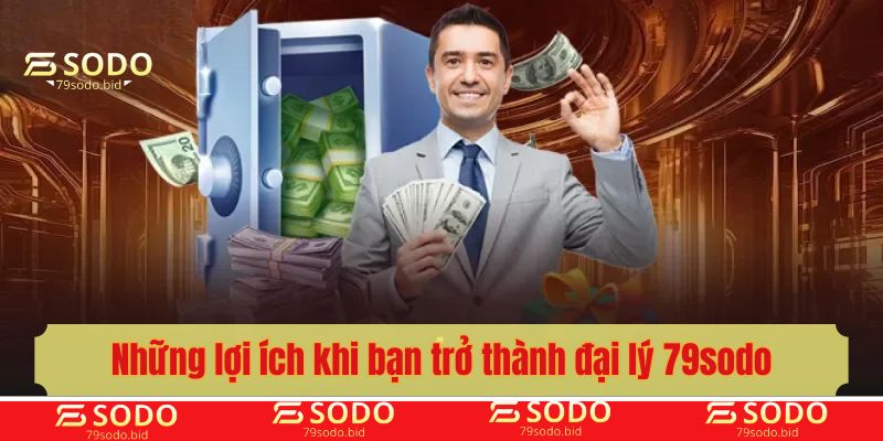 Những lợi ích khi bạn trở thành đại lý 79sodo