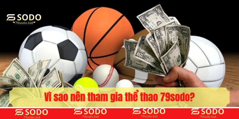 Vì sao nên tham gia thể thao 79sodo?